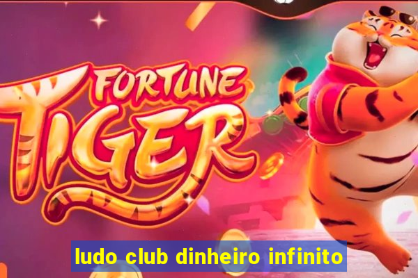 ludo club dinheiro infinito